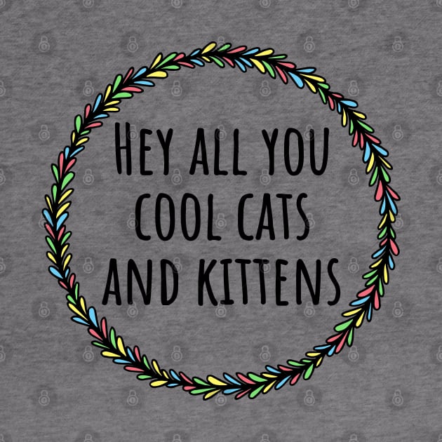 Hey All You Cool Cats And Kittens by LunaMay